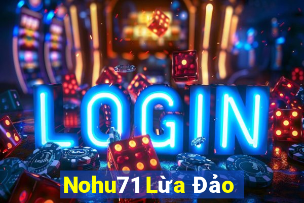 Nohu71 Lừa Đảo