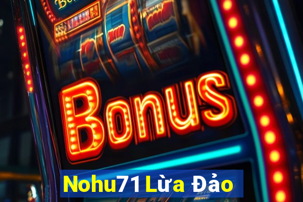 Nohu71 Lừa Đảo