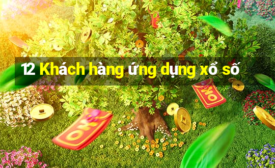 12 Khách hàng ứng dụng xổ số