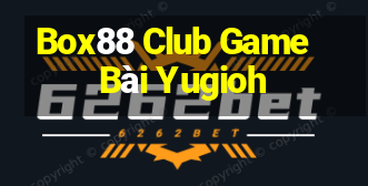 Box88 Club Game Bài Yugioh