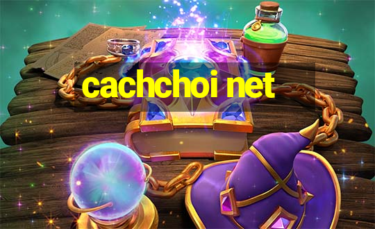 cachchoi net