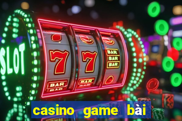 casino game bài đổi thưởng