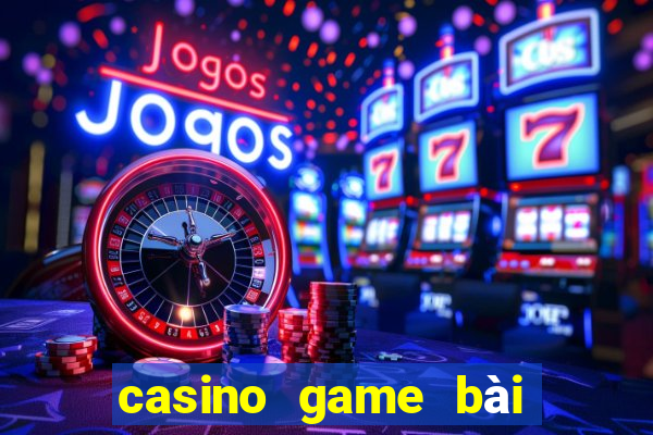 casino game bài đổi thưởng