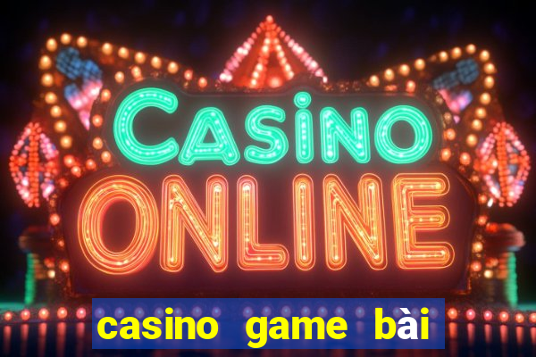 casino game bài đổi thưởng