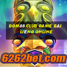 Dom88.Club Game Bài Liêng Online