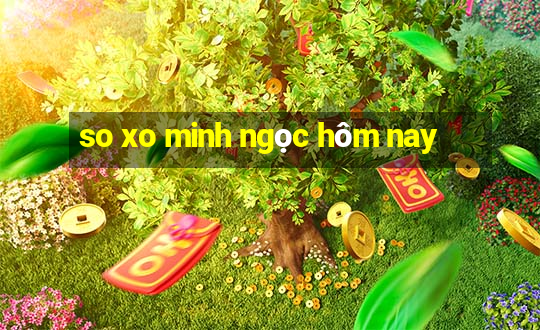 so xo minh ngọc hôm nay