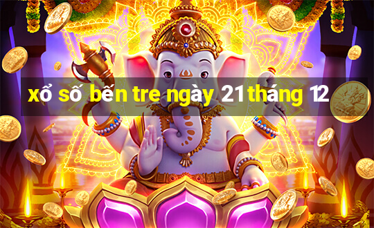 xổ số bến tre ngày 21 tháng 12