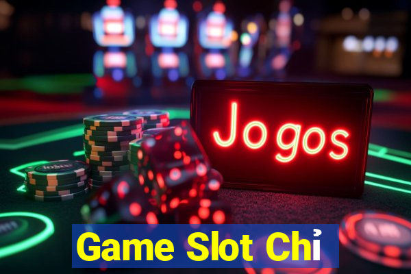 Game Slot Chỉ