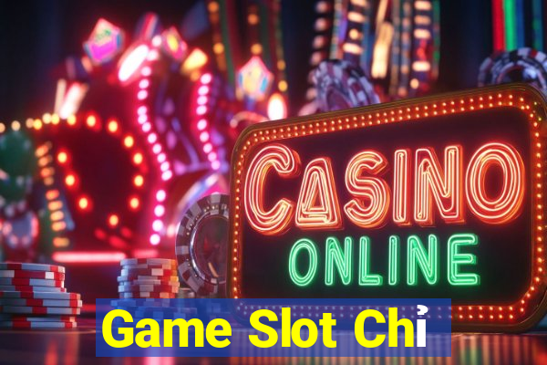 Game Slot Chỉ