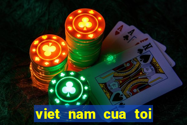 viet nam cua toi tien len