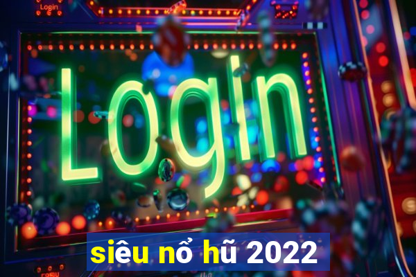 siêu nổ hũ 2022