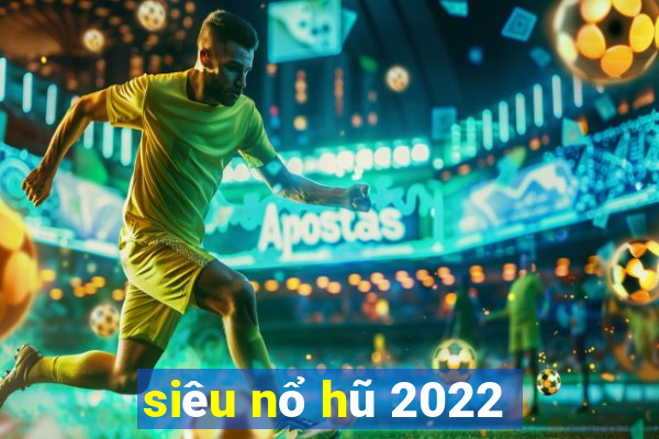 siêu nổ hũ 2022