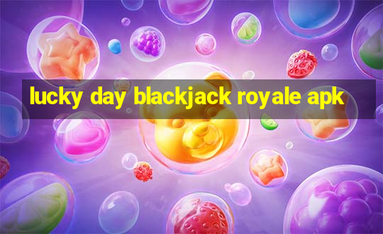 lucky day blackjack royale apk