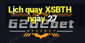 Lịch quay XSBTH ngày 27