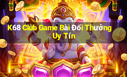 K68 Club Game Bài Đổi Thưởng Uy Tín