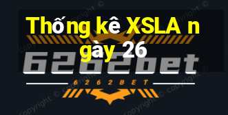 Thống kê XSLA ngày 26