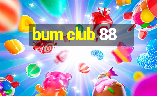 bum club 88