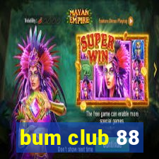 bum club 88