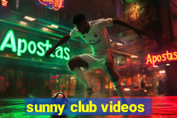 sunny club videos