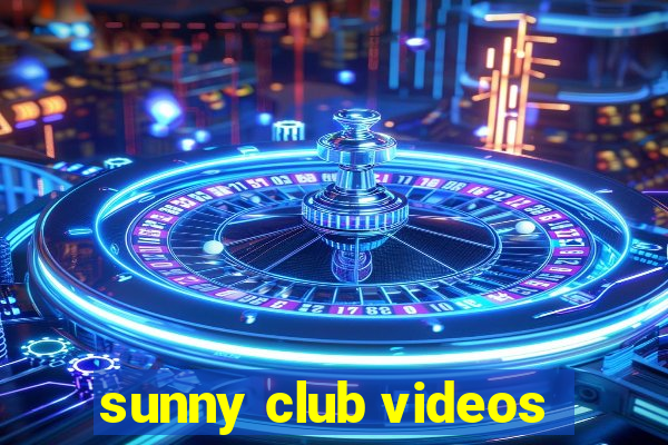 sunny club videos