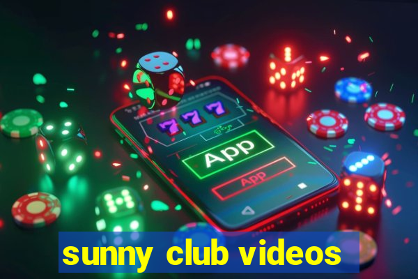 sunny club videos