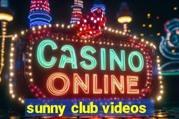 sunny club videos