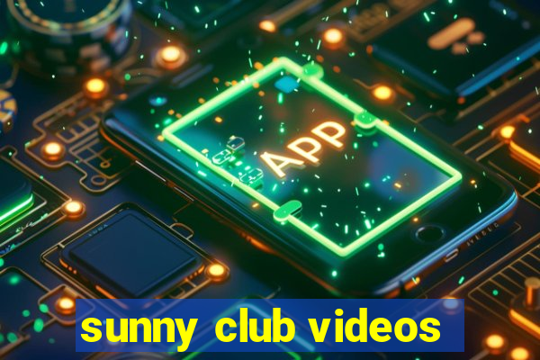 sunny club videos