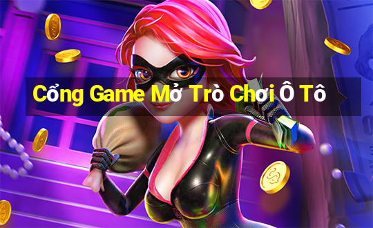 Cổng Game Mở Trò Chơi Ô Tô