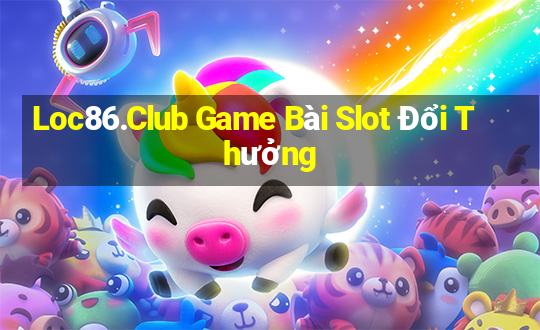 Loc86.Club Game Bài Slot Đổi Thưởng