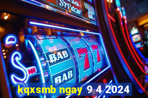 kqxsmb ngay 9 4 2024