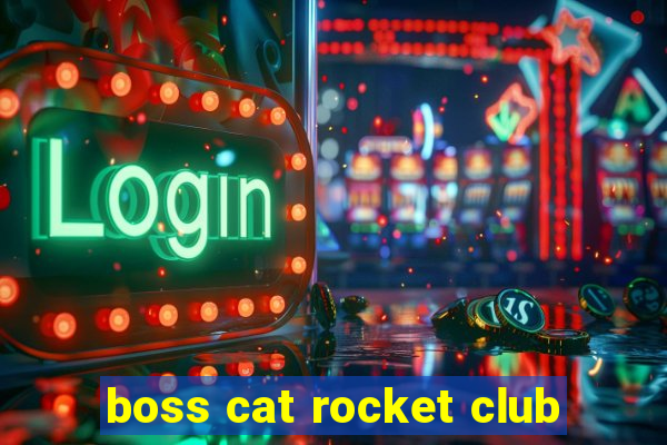 boss cat rocket club