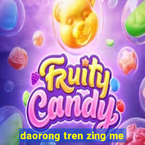 daorong tren zing me