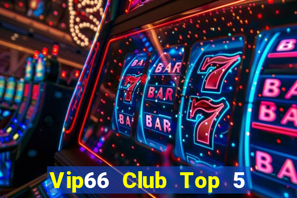 Vip66 Club Top 5 Game Bài Đổi Thưởng Uy Tín 2022