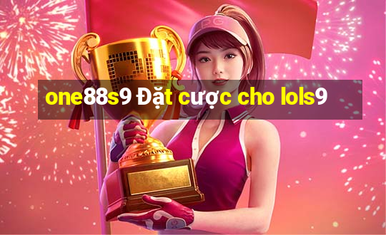 one88s9 Đặt cược cho lols9