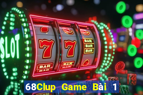 68Clup Game Bài 1 Đổi 1