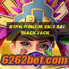 kinh nghiệm chơi bài blackjack