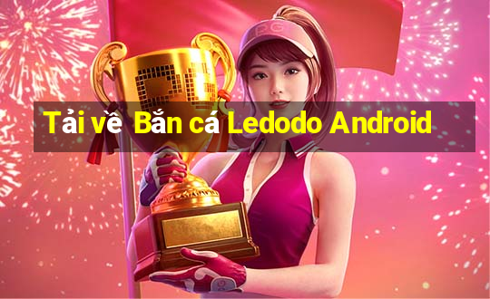 Tải về Bắn cá Ledodo Android