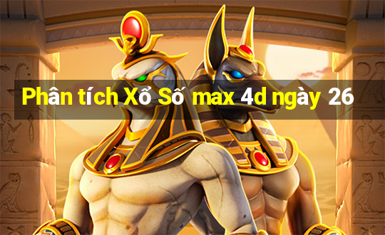 Phân tích Xổ Số max 4d ngày 26