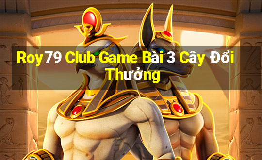 Roy79 Club Game Bài 3 Cây Đổi Thưởng