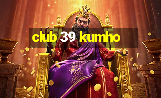 club 39 kumho