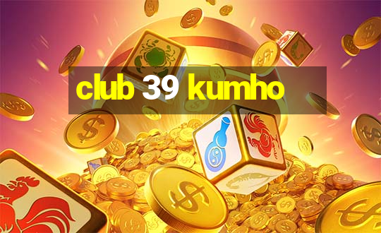 club 39 kumho