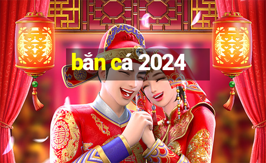 bắn cá 2024