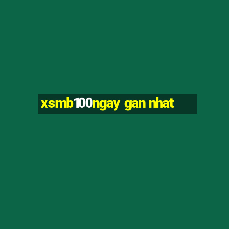 xsmb100ngay gan nhat