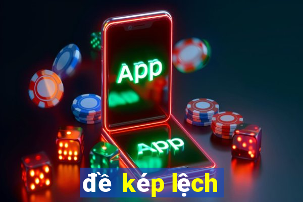 đề kép lệch