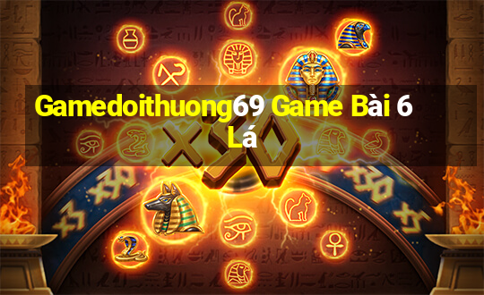 Gamedoithuong69 Game Bài 6 Lá