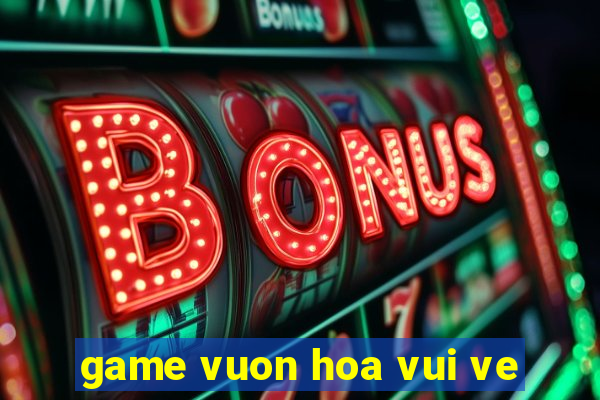 game vuon hoa vui ve