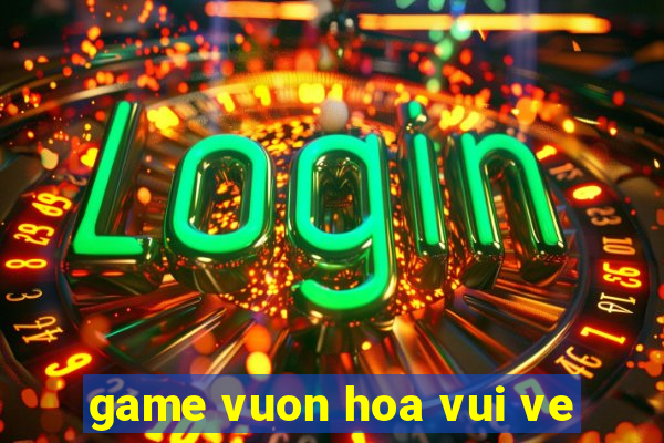 game vuon hoa vui ve