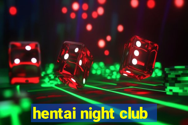 hentai night club