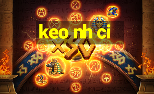 keo nh ci