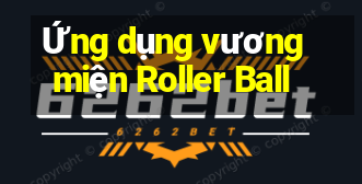 Ứng dụng vương miện Roller Ball